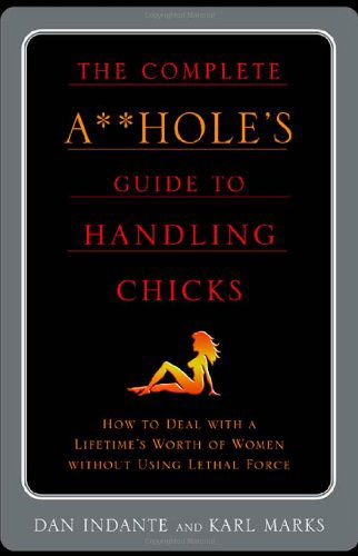 Cover for Dan Indante · The Complete A**hole's Guide to Handling Chicks (Paperback Book) [1st edition] (2003)