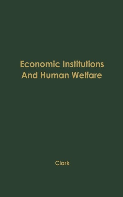 Cover for John Maurice Clark · Economic Institutions and Human Welfare (Hardcover Book) [New edition] (1978)