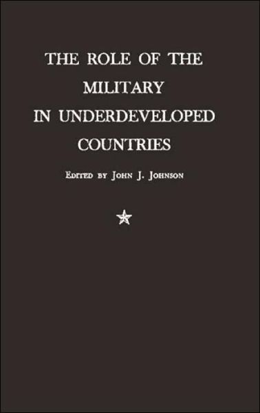 Cover for The Role of the Military in Underdeveloped Countries (Hardcover Book) [New edition] (1981)
