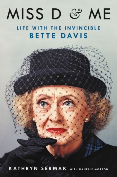 Cover for Danelle Morton · Miss D and Me: Life with the Invincible Bette Davis (Hardcover Book) (2017)