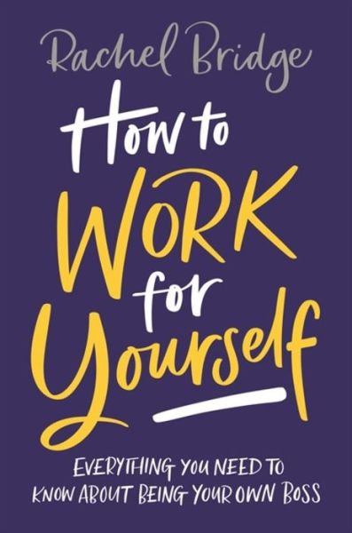 How to Work for Yourself - Rachel Bridge - Books - Little, Brown Book Group - 9780349420844 - March 26, 2020