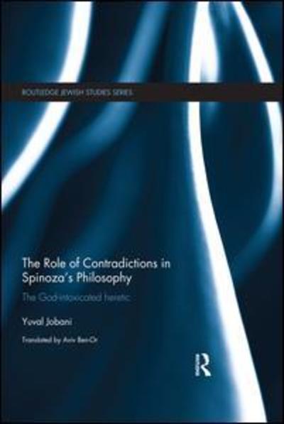 Cover for Jobani, Yuval (Tel-Aviv University) · The Role of Contradictions in Spinoza's Philosophy: The God-intoxicated heretic - Routledge Jewish Studies Series (Paperback Book) (2019)