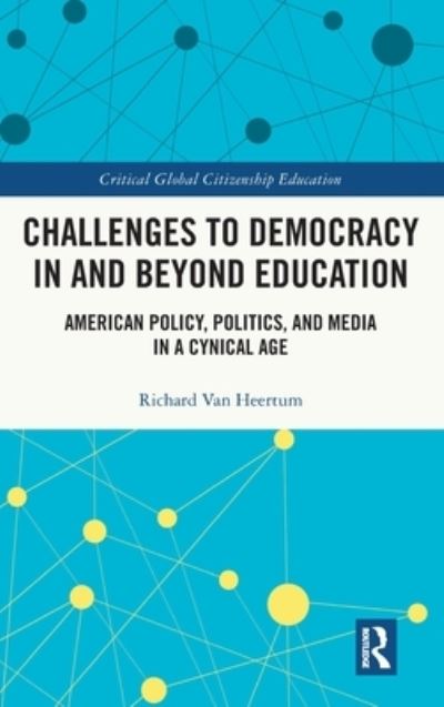 Cover for Richard Van Heertum · Challenges to Democracy In and Beyond Education: American Policy, Politics, and Media in a Cynical Age - Critical Global Citizenship Education (Hardcover Book) (2023)