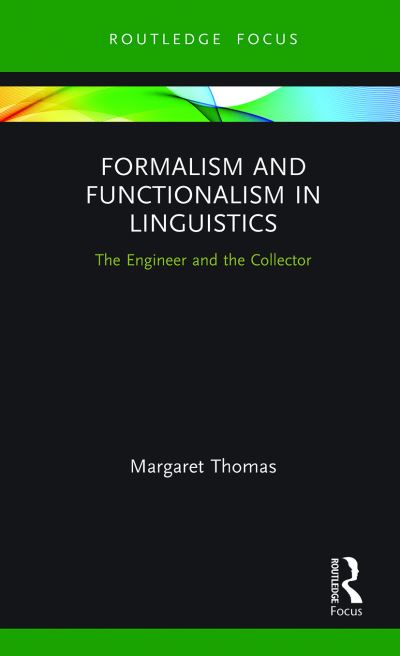 Formalism and Functionalism in Linguistics: The Engineer and the Collector - Routledge Focus on Linguistics - Margaret Thomas - Books - Taylor & Francis Ltd - 9780367787844 - March 31, 2021