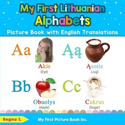My First Lithuanian Alphabets Picture Book with English Translations: Bilingual Early Learning & Easy Teaching Lithuanian Books for Kids - Teach & Learn Basic Lithuanian Words for Children - Regina S - Books - My First Picture Book Inc - 9780369600844 - January 26, 2020
