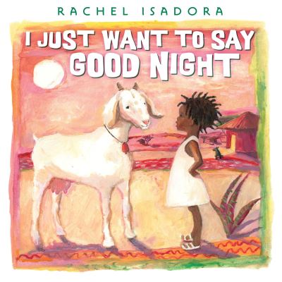 I Just Want to Say Good Night - Rachel Isadora - Books - Penguin Putnam Inc - 9780399173844 - March 14, 2017