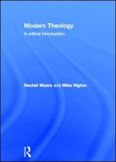 Cover for Muers, Rachel (University of Leeds, UK The University of Leeds, United Kingdom University of Leeds, UK) · Modern Theology: A Critical Introduction (Hardcover bog) (2012)