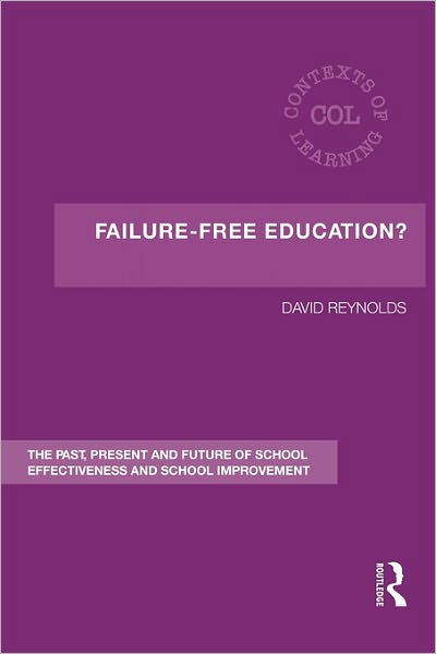 Cover for David Reynolds · Failure-Free Education?: The Past, Present and Future of School Effectiveness and School Improvement - Contexts of Learning (Pocketbok) (2011)