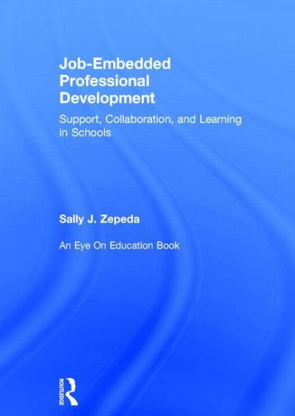 Cover for Zepeda, Sally J (University of Georgia, USA) · Job-Embedded Professional Development: Support, Collaboration, and Learning in Schools (Hardcover Book) (2014)