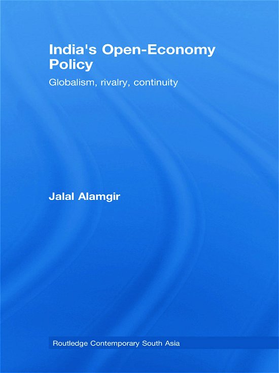 Cover for Jalal Alamgir · India's Open-Economy Policy: Globalism, Rivalry, Continuity - Routledge Contemporary South Asia Series (Innbunden bok) (2008)