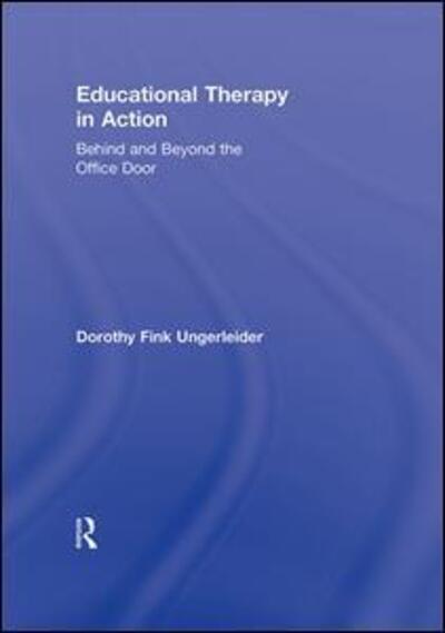 Cover for Ungerleider, Dorothy Fink (Educational therapist, USA) · Educational Therapy in Action: Behind and Beyond the Office Door (Gebundenes Buch) (2011)