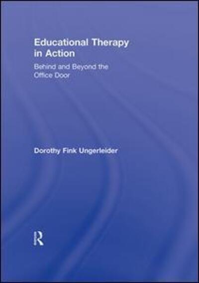 Educational Therapy in Action: Behind and Beyond the Office Door - Ungerleider, Dorothy Fink (Educational therapist, USA) - Books - Taylor & Francis Ltd - 9780415888844 - May 16, 2011
