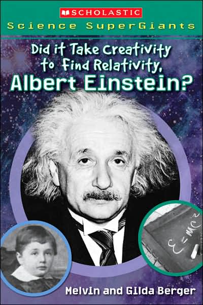 Cover for Gilda Berger · Scholastic Science Supergiants: Did It Take Creativity to Find Relativity, Albert Einstein? (Paperback Book) (2007)