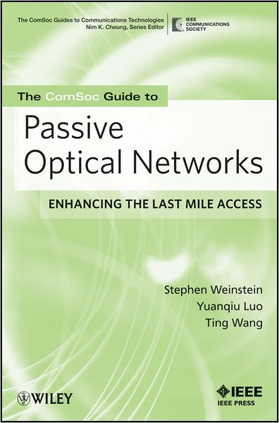 The ComSoc Guide to Passive Optical Networks: Enhancing the Last Mile Access - The ComSoc Guides to Communications Technologies - Stephen B. Weinstein - Books - John Wiley & Sons Inc - 9780470168844 - May 15, 2012