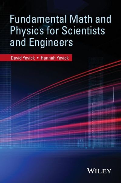 Cover for David Yevick · Fundamental Math and Physics for Scientists and Engineers (Paperback Book) (2014)