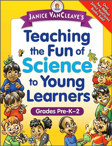 Cover for Janice VanCleave · Janice VanCleave's Teaching the Fun of Science to Young Learners: Grades Pre-K through 2 (Paperback Book) (2008)