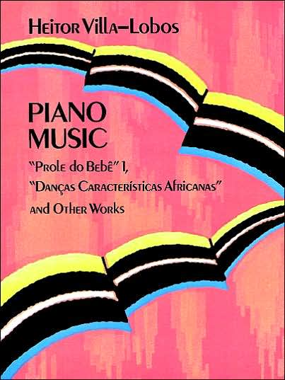 Piano Music: "Prole Do Bebê" Vol. 1, "Danças Características Africanas" and Other Works (Dover Music for Piano) - Heitor Villa-lobos - Books - Dover Publications - 9780486293844 - June 13, 2012