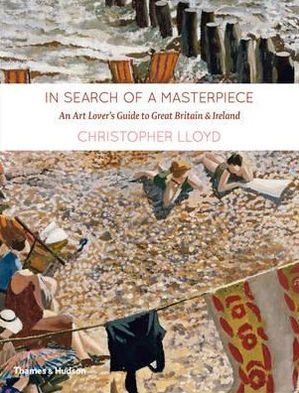 Cover for Christopher Lloyd · In Search of a Masterpiece: An Art Lover's Guide to Great Britain and Ireland (Hardcover Book) (2011)