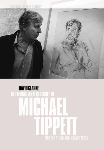 The Music and Thought of Michael Tippett: Modern Times and Metaphysics - Music in the Twentieth Century - Clarke, David (University of Newcastle upon Tyne) - Böcker - Cambridge University Press - 9780521028844 - 2 november 2006