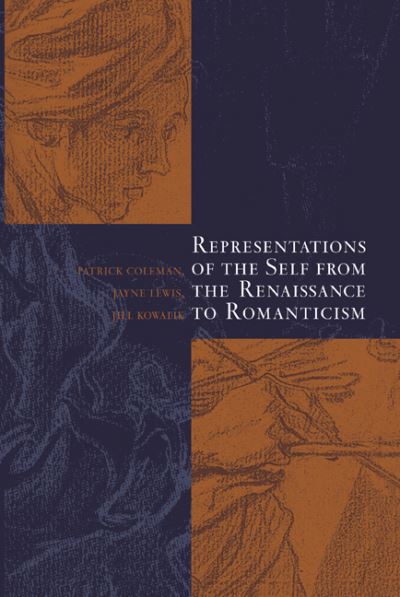 Representations of the Self from the Renaissance to Romanticism - Patrick Coleman - Kirjat - Cambridge University Press - 9780521101844 - torstai 8. tammikuuta 2009