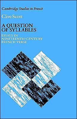 A Question of Syllables: Essays in Nineteenth-Century French Verse - Cambridge Studies in French - Clive Scott - Bøker - Cambridge University Press - 9780521325844 - 11. september 1986