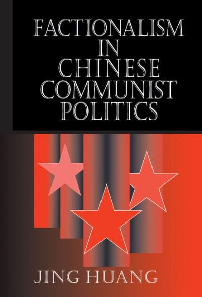 Cover for Huang, Jing (Utah State University) · Factionalism in Chinese Communist Politics - Cambridge Modern China Series (Hardcover Book) (2000)