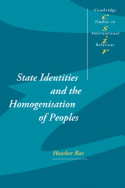 Cover for Rae, Heather (Australian National University, Canberra) · State Identities and the Homogenisation of Peoples - Cambridge Studies in International Relations (Gebundenes Buch) (2002)