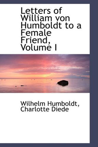 Cover for Wilhelm Humboldt · Letters of William Von Humboldt to a Female Friend, Volume I (Hardcover Book) (2008)