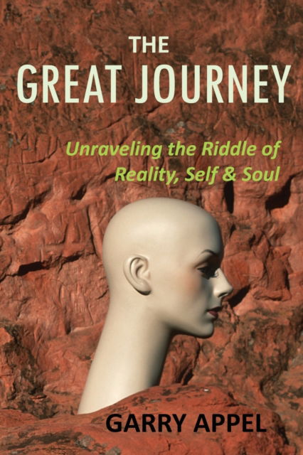 Cover for Garry Appel · The Great Journey: Unraveling the Riddle of Reality, Self &amp; Soul (Paperback Book) (2018)