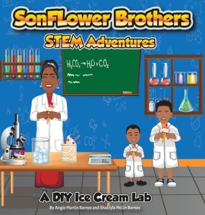 Cover for Angie &amp; Shakiyla Barnes · SonFlower Brothers STEM Adventures : A DIY Ice Cream Lab (Hardcover Book) (2020)