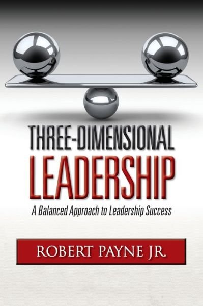 Cover for Robert Payne · Three-Dimensional Leadership A Balanced Approach to Leadership Success (Pocketbok) (2019)