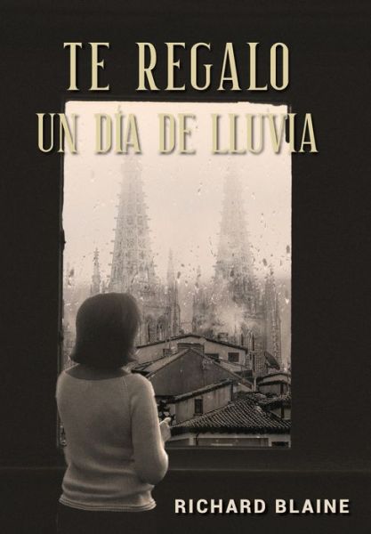 Cover for Richard Blaine · Te regalo un día de lluvia (Hardcover Book) (2021)