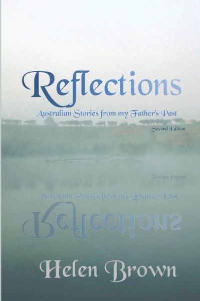 Reflections: Australian Stories from My Father's Past - Helen Brown - Livros - Reading Stones Publishing - 9780648893844 - 6 de setembro de 2020