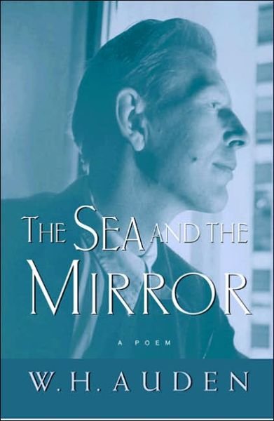 Cover for W. H. Auden · The Sea and the Mirror: A Commentary on Shakespeare's The Tempest - W.H. Auden: Critical Editions (Paperback Book) (2005)