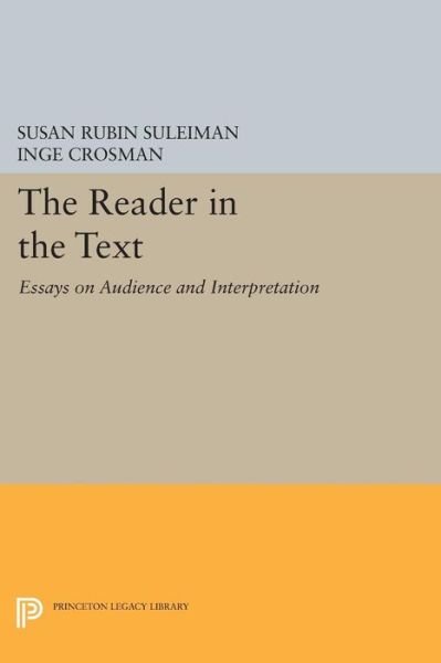 Susan Rubin Suleiman · The Reader in the Text: Essays on Audience and Interpretation - Princeton Legacy Library (Paperback Book) (2014)