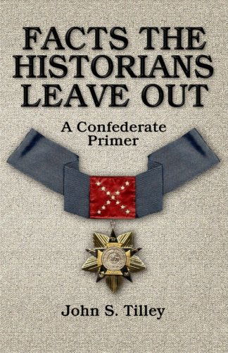 Cover for John S. Tilley · Facts the Historians Leave Out: a Confederate Primer (Paperback Book) (2014)