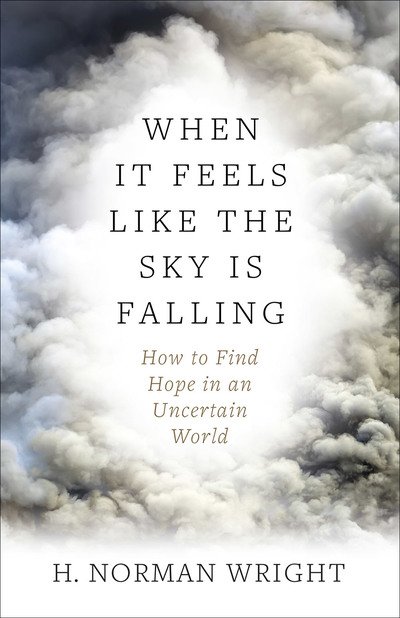 Cover for H. Norman Wright · When It Feels Like the Sky Is Falling: How to Find Hope in an Uncertain World (Paperback Bog) (2018)