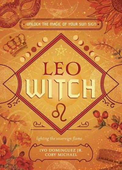 Cover for Ivo Dominguez Jr · Leo Witch: Unlock the Magic of Your Sun Sign - The Witch's Sun Sign Series (Pocketbok) (2023)