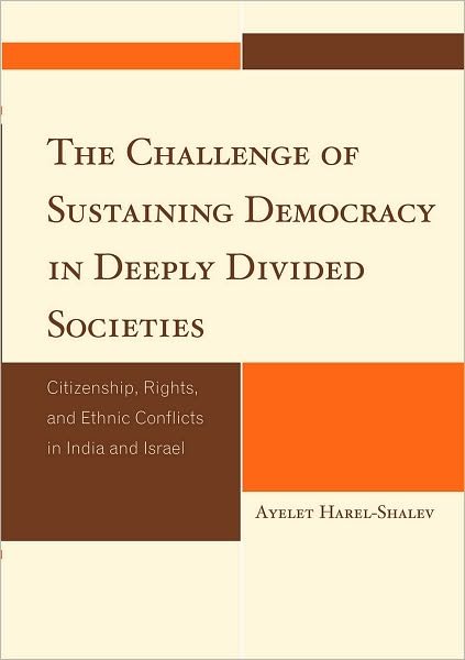 Cover for Ayelet Harel-Shalev · The Challenge of Sustaining Democracy in Deeply Divided Societies: Citizenship, Rights, and Ethnic Conflicts in India and Israel - Studies in Public Policy (Innbunden bok) (2010)