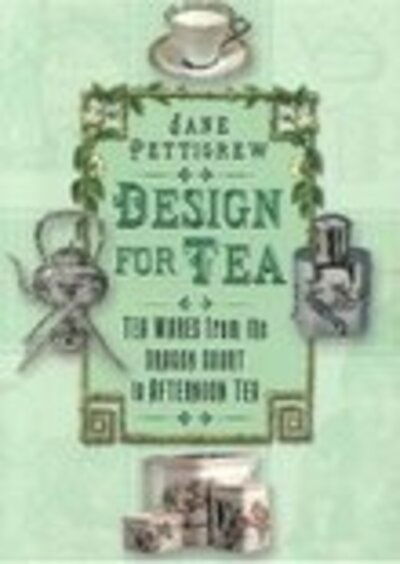 Cover for Jane Pettigrew · Design for Tea: Tea Wares from the Dragon Court to Afternoon Tea (Paperback Book) [New edition] (2004)