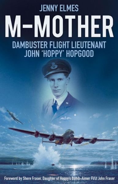 Cover for Jenny Elmes · M-Mother: Dambuster Flight Lieutenant John 'Hoppy' Hopgood (Hardcover Book) (2015)