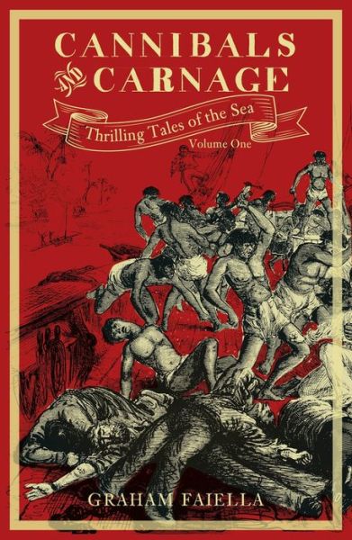 Cover for Graham Faiella · Cannibals and Carnage: Thrilling Tales of the Sea (vol.1) - Thrilling Tales of the Sea (Hardcover Book) (2019)