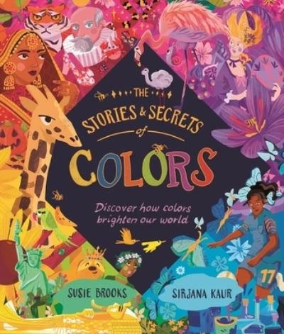 The Stories and Secrets of Colors - Susie Brooks - Boeken - Kingfisher - 9780753478844 - 24 oktober 2023