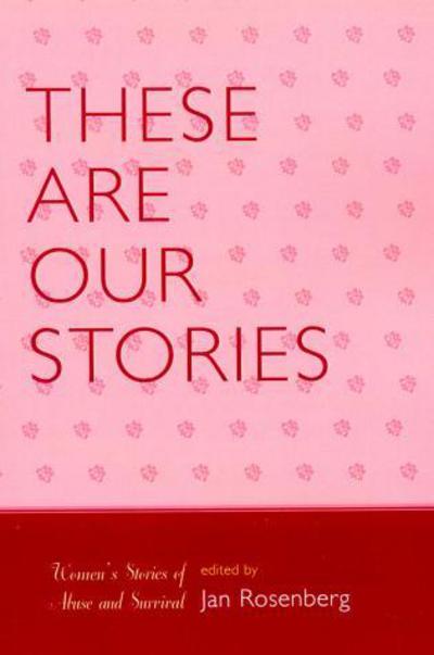 Cover for Jan Rosenberg · These Are Our Stories: Women's Stories of Abuse and Survival (Paperback Book) (2007)
