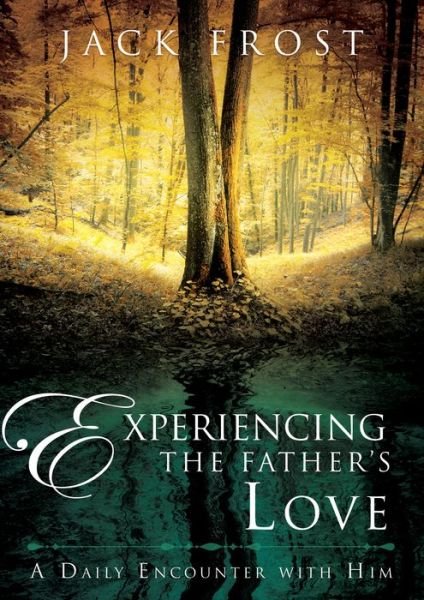Cover for Jack Frost · Experiencing the Father’s Love : A Daily Encounter with Him (Hardcover Book) (2017)