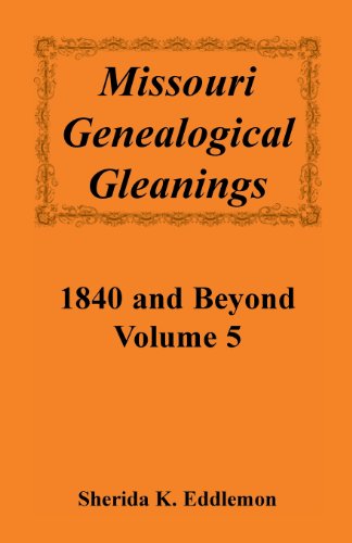 Missouri Genealogical Gleanings 1840 and Beyond, Vol. 5 - Sherida K Eddlemon - Libros - Heritage Books - 9780788409844 - 1 de marzo de 2013