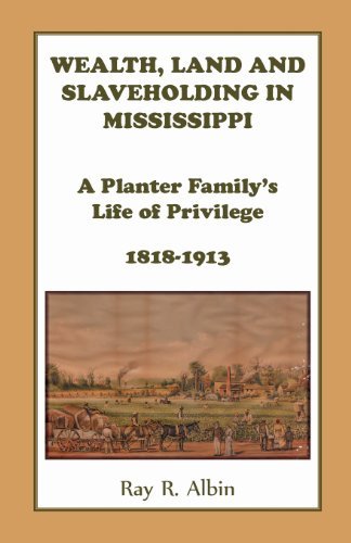 Cover for Ray Albin · Wealth Land and Slaveholding in Mississippi: A Planter Family's Life of Privilege, 1818-1913 (Pocketbok) (2013)