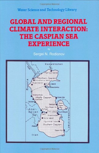 Global and Regional Climate Interaction: The Caspian Sea Experience - Water Science and Technology Library - S. Rodionov - Books - Springer - 9780792327844 - April 30, 1994