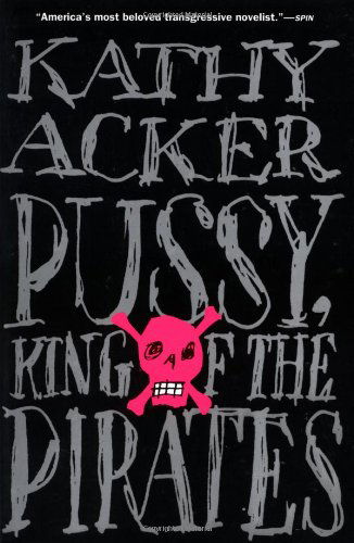 Cover for Kathy Acker · Pussy, King of the Pirates (Pocketbok) [First edition] (1996)