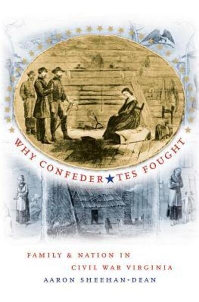 Cover for Aaron Sheehan-Dean · Why Confederates Fought: Family and Nation in Civil War Virginia - Civil War America (Taschenbuch) [New edition] (2009)